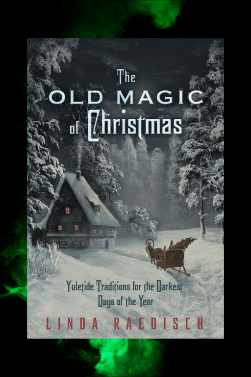 The Old Magic of Christmas ~ Yuletide Traditions for the Darkest Days of the Year - Dusty Rose Essentials